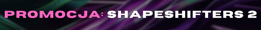 PROMOCJA SHAPESHIFTERS 2 - FC 25