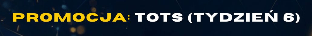 PROMOCJA TEAM OF THE SEASON (TOTS TYDZIEŃ 6) - FC 26
